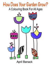 How Does Your Garden Grow?: a colouring book for all ages