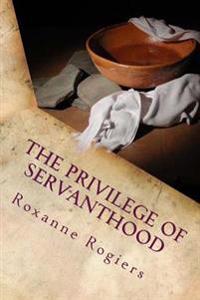The Privilege of Servanthood: Few are Chosen
