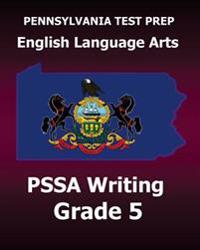 PENNSYLVANIA TEST PREP English Language Arts PSSA Writing Grade 5: Covers the Pennsylvania Core Standards