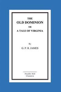The Old Dominion or a Tale of Virginia
