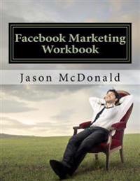 Facebook Marketing Workbook 2016: How to Market Your Business on Facebook