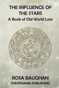 Bokomslag för "The Influence of the Stars: A Book of Old World Lore"