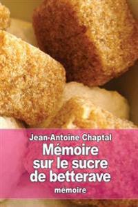 M�moire Sur Le Sucre De Betterave