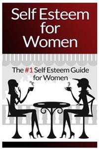 Self Esteem For Women: The #1 Self Esteem Guide For Women