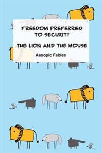 Freedom Preferred to Security & the Lion and the Mouse