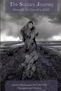 The Solitary Journey through the loss of a child.