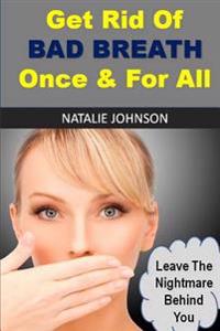 Get Rid Of Bad Breath Once And For All