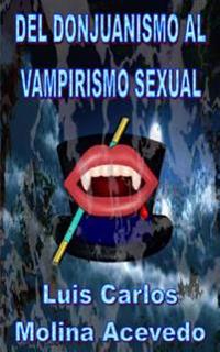 Del Donjuanismo Al Vampirismo Sexual