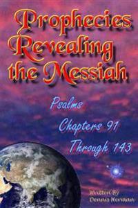 Prophecies Revealing the Messiah: Psalms Chapters 91 Through 143