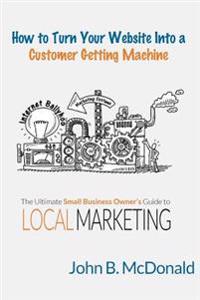 How to Turn Your Website into a Customer Getting Machine