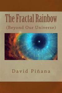 The Fractal Rainbow: (Beyond Our Universe) English Edition