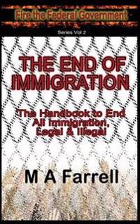 The End of Immigration: The Handbook to End All Immigration, Legal & Illegal