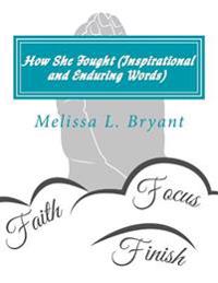 How She Fought (Inspirational and Enduring Words)