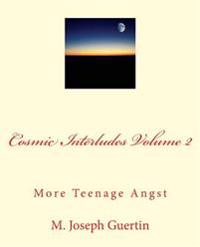 Cosmic Interludes Volume 2: More Teenage Angst