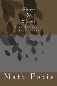 Short & Sweet: A Collection of Short Plays