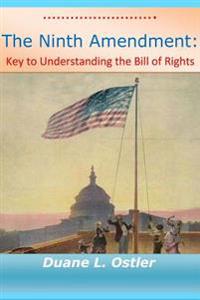 The Ninth Amendment: Key to Understanding the Bill of Rights