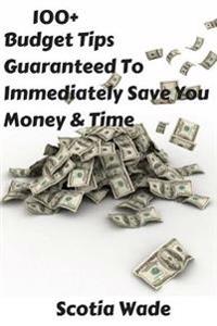 100+ Budget Tips Guaranteed To Immediately Save You Money & Time: Start Saving Money & Time Immediately