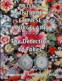 Allen's Antique Chinese Porcelain ***The Detection of Fakes***: Second Edition