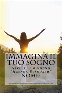 Immagina il Tuo Sogno: Vivi il Tuo Sogno "Agenda Standard"