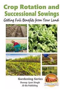 Crop Rotation and Successional Sowings - Getting Full Benefits from Your Land