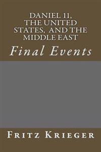 Daniel 11, the United States, and the Middle East: Final Events