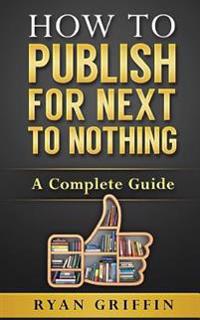 How to Publish for Next to Nothing: A Complete Guide