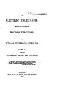 The Electric Telegraph, Was it Invented by Professor Wheatstone? Part II
