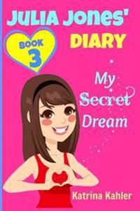 JULIA JONES DIARY- My Secret Dream - Book 3