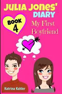 Julia Jones' Diary - Book 4 - My First Boyfriend