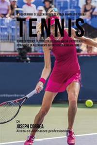 Il Programma Di Allenamento Di Forza Completo Per Il Tennis: Aumenta Potenza, Flessibilita, Velocita, Agilita E Resistenza Attraverso Un Allenamento D