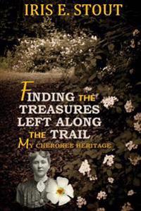 Finding the Treasures Left Along the Trail My Cherokee Heritage