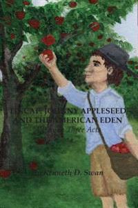 Tincap: Johnny Appleseed And The American Eden: A Play in Three Acts