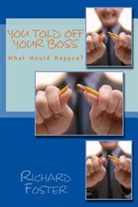 Bokomslag för "You Told Off Your Boss: What Would Happen?"