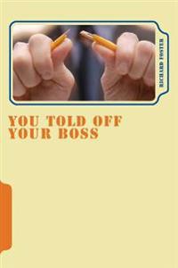 Bokomslag för "You Told Off Your Boss: What Would Happen?"