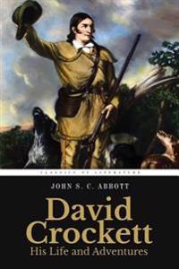 David Crockett: His Life and Adventures: Illustrated