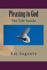Pleasing to God: The Life Inside