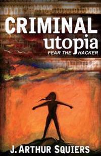 Criminal Utopia: Fear The Hacker