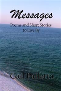 Messages: Poems and Short Stories to Live By
