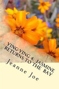 Ying-Ying 4: Jasmine Returns to the Bay