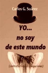 YO...no soy de este mundo: (contrafácticas & divagaciones)