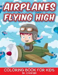 Airplanes Flying High: Coloring Book For Kids