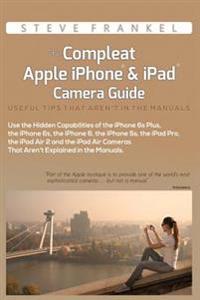 The Compleat Apple iPhone & iPad Camera Guide: Useful Tips That Aren't In The Manuals