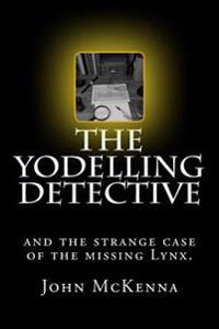 The Yodelling Detective: and the strange case of the missing lynx