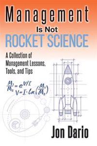 Management Is Not Rocket Science: A Collection of Management Lessons, Tools, and Tips