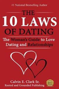 The 10 Laws of Dating: The Woman's Guide to Love, Dating and Relationships