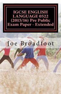 IGCSE ENGLISH LANGUAGE 0522 (2015/16) Pre Public Exam Paper - Extended