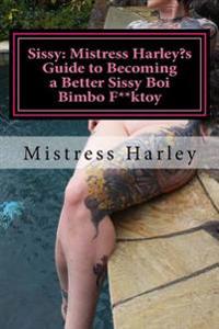 Sissy: Harley's Guide to Becoming a Better Sissy Boi Bimbo F**ktoy: How to Guide on becoming the Barbie Gurl of Every Alpha Males Dream