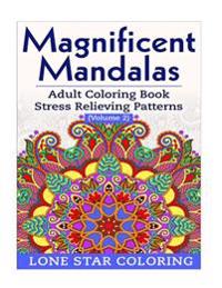 Magnificent Mandalas: Adult Coloring Book Stress Relieving Patterns Volume 2