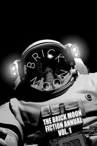 The Brick Moon Fiction Annual
