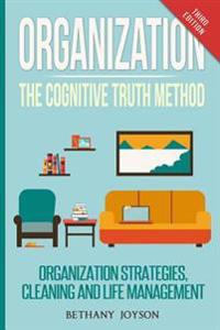 Organization: The Cognitive Truth Method: Organization Strategies, Cleaning & Life Management